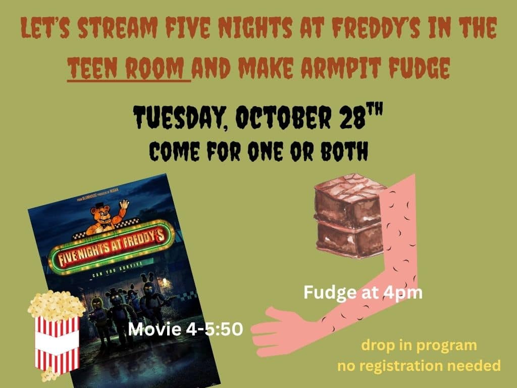 flyer advertising a five nights at freddy’s movie screening from 4–5:50 pm and fudge making at 4 pm in the teen room on october 28; popcorn, fudge, and drop in program are mentioned.