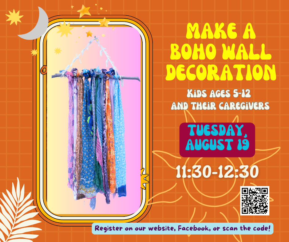 a flyer for a "make a boho wall decoration" event for kids ages 5 12 and caregivers, on tuesday, august 19, 11:30 12:30. features colorful hanging fabrics and a qr code.