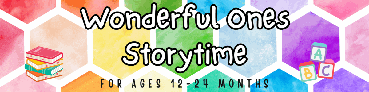 colorful banner with hexagon watercolor background, text "wonderful ones storytime for ages 12 24 months," and illustrations of stacked books and alphabet blocks.