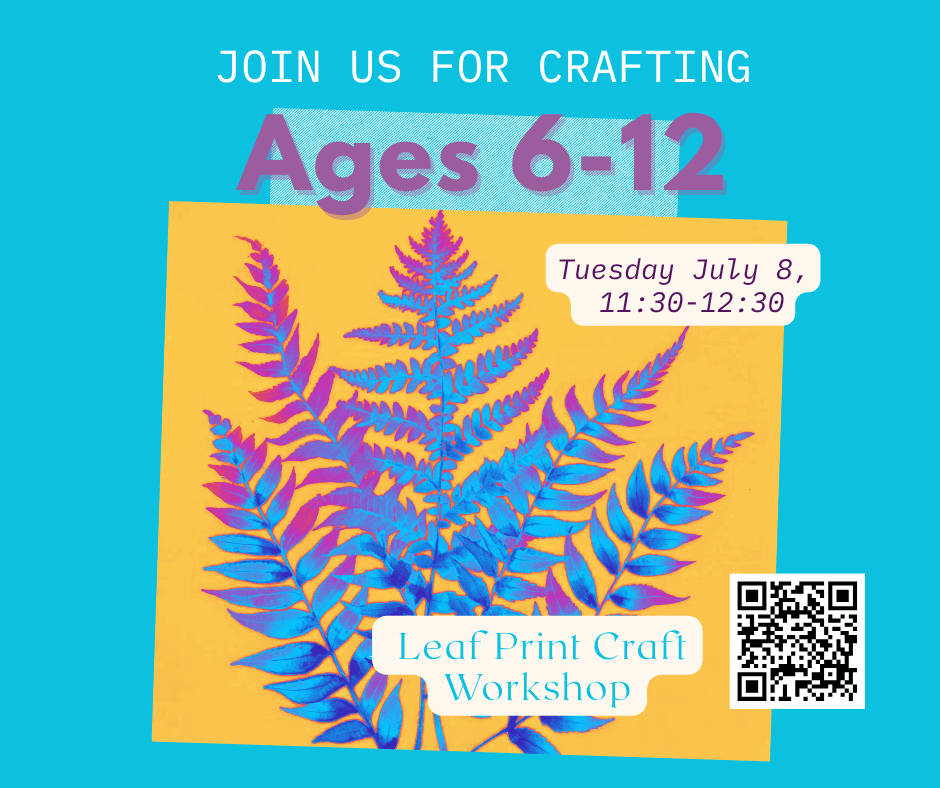 colorful leaf prints on a yellow square with event info: leaf print craft workshop for ages 6 12, july 8, 11:30 12:30, and a qr code on a blue background.