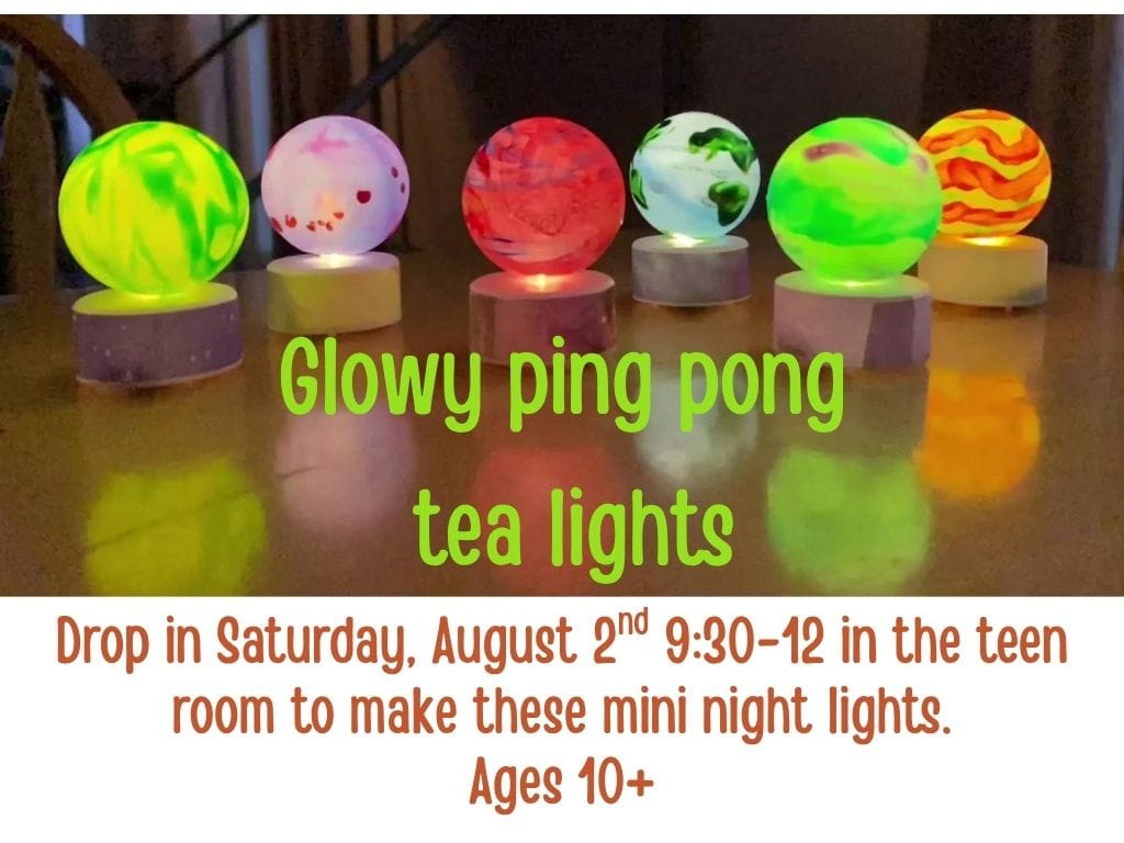 five illuminated, colorful ping pong tea lights are displayed on a table. text invites ages 10+ to a diy event on august 2nd to make these mini night lights.