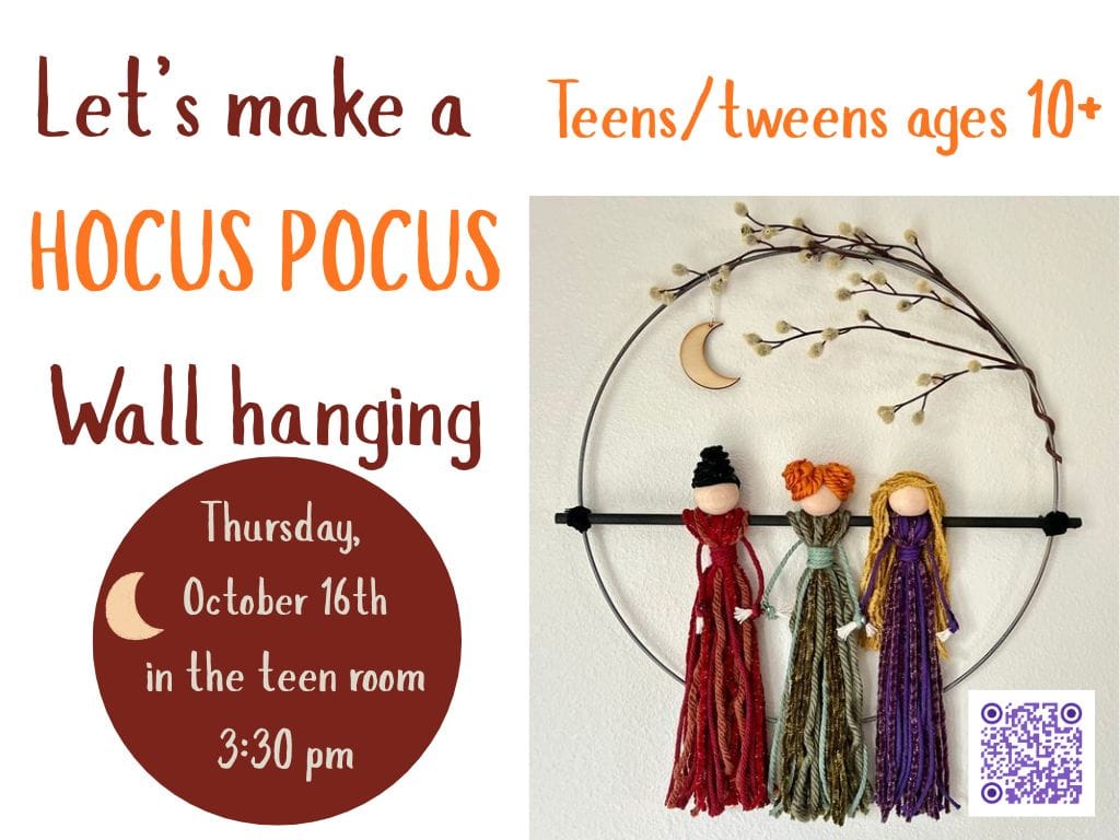 flyer for a "hocus pocus wall hanging" craft event for teens/tweens ages 10+ on thursday, october 16th at 3:30 pm in the teen room, with an image of three yarn dolls on a hoop.