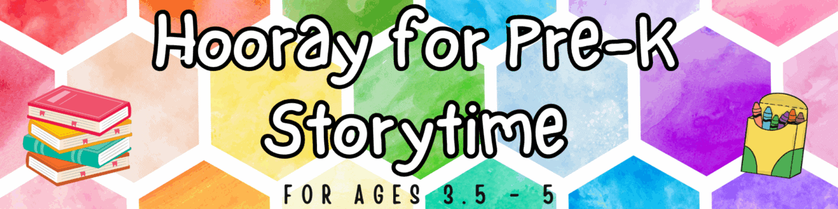 colorful banner with the text "hooray for pre k storytime" and "for ages 3.5 – 5," featuring a stack of books and a cartoon character reading on a watercolor hexagon background.