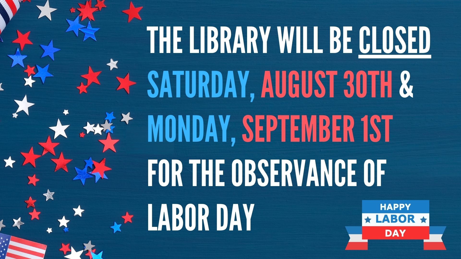 notice stating the library will be closed saturday, august 30th and monday, september 1st for labor day, with red and blue star decorations.