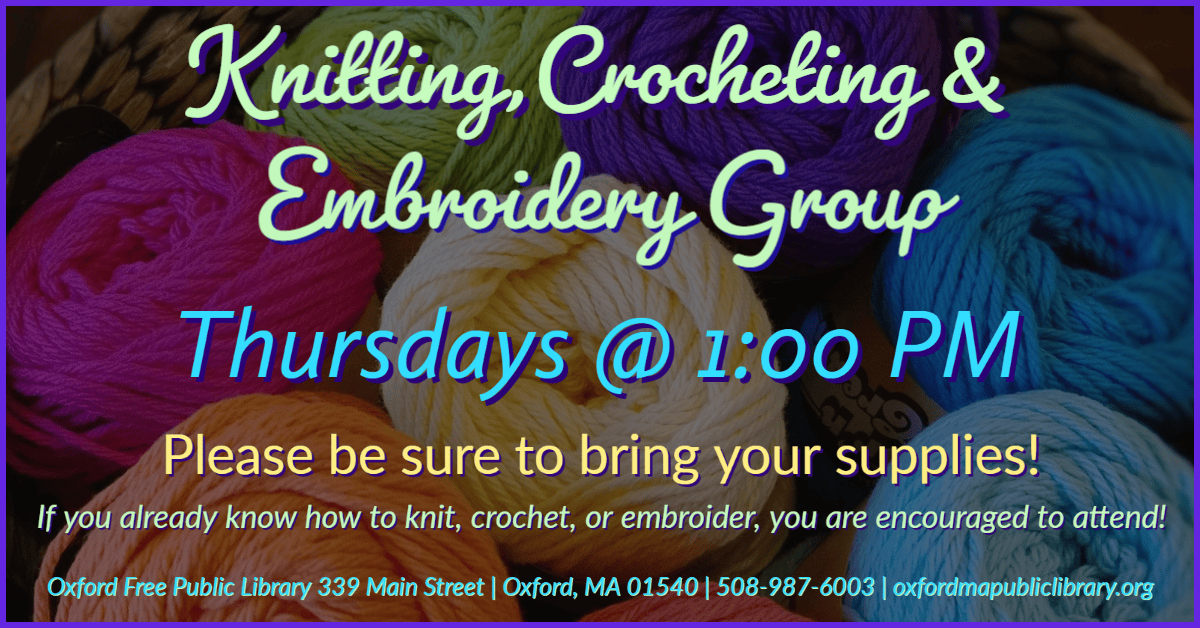 colorful yarn balls surround text promoting a knitting, crochet & embroidery group that meets thursdays at 1:00 pm at the oxford free public library; supplies are required.