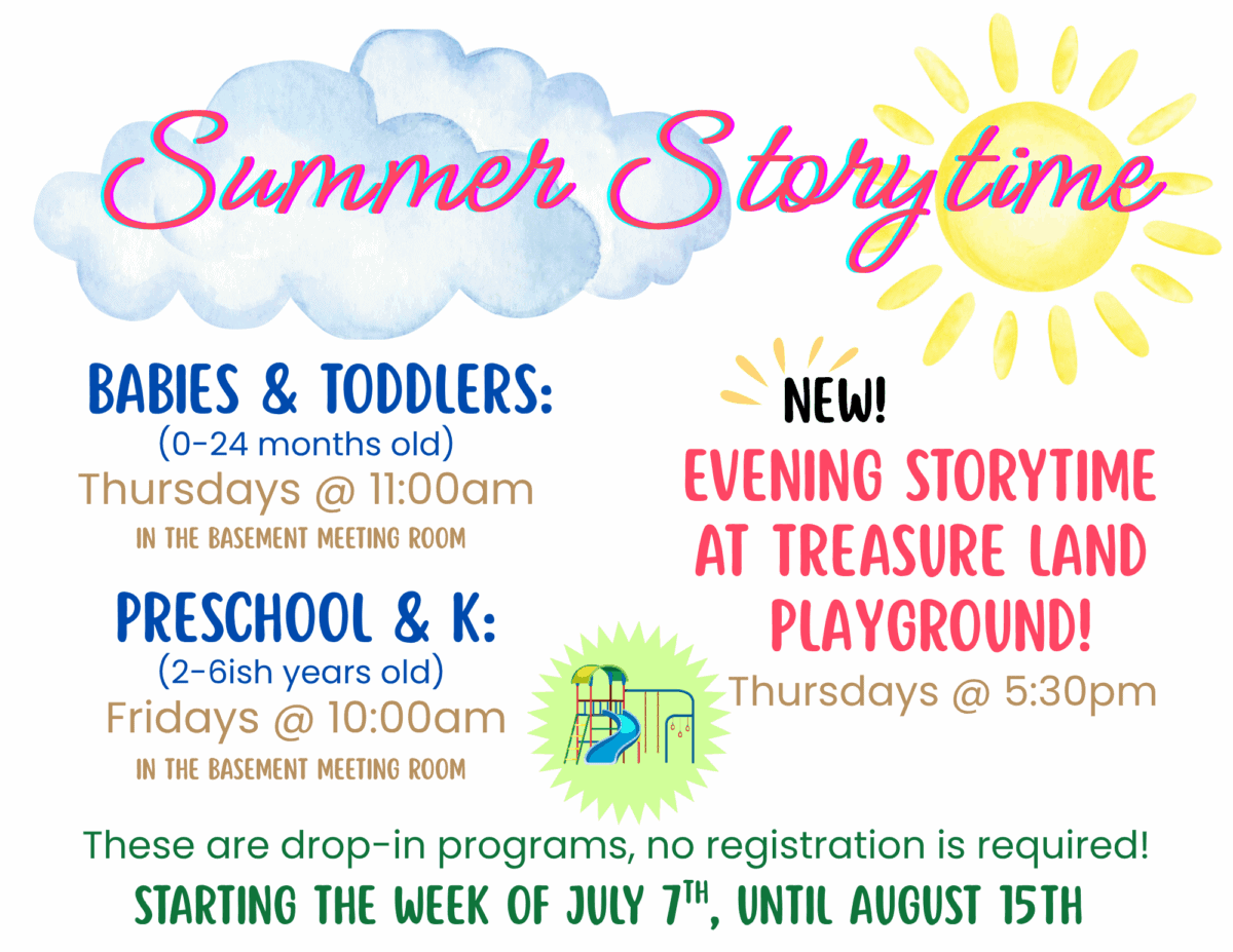 a flyer for summer storytime events, listing days and times for babies, toddlers, preschoolers, and a new evening storytime at treasure land playground. no registration required.